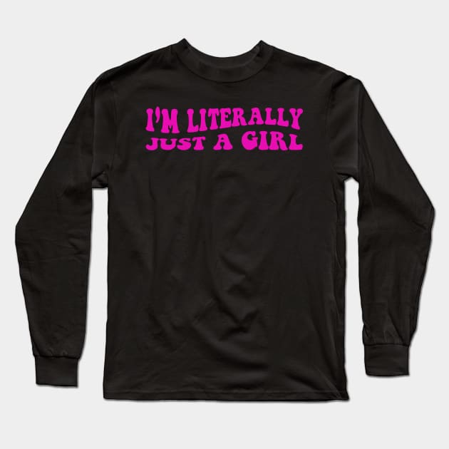 I'm Literally Just A Girl Long Sleeve T-Shirt by mayamaternity